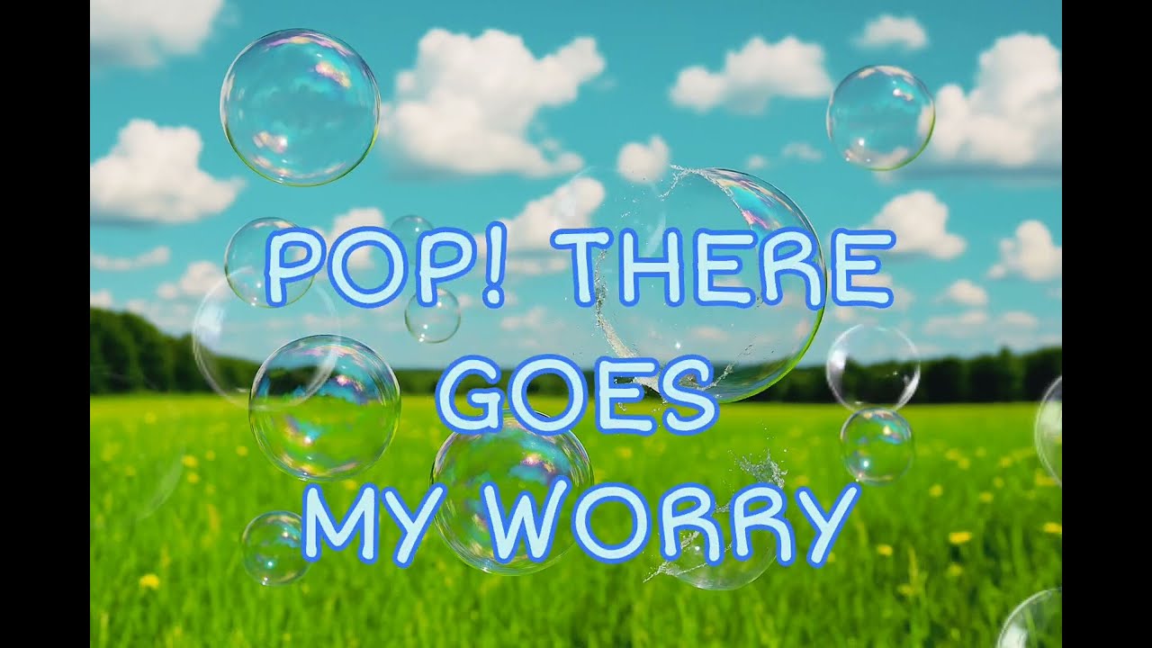 Pop! There Goes My Worry (Official Music Video)- Just a dream for you