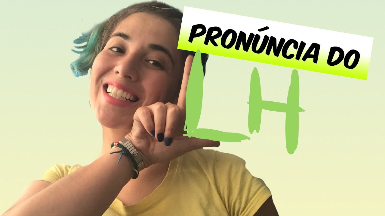 A PRONÚNCIA DO LH | Brasileirices
