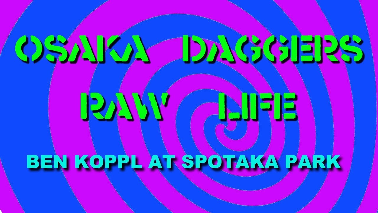 OSAKA DAGGERS RAW LIFE : BEN KOPPL AT SPOTAKA