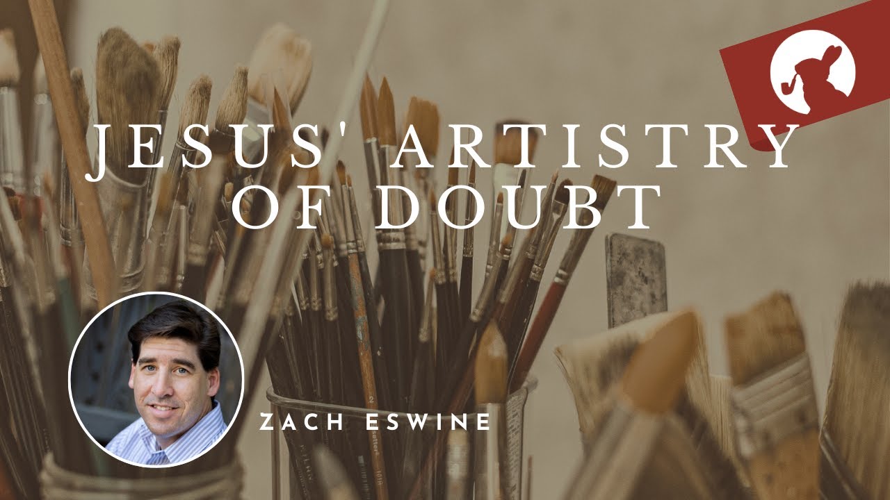 Jesus' Artistry of Doubt—Zach Eswine