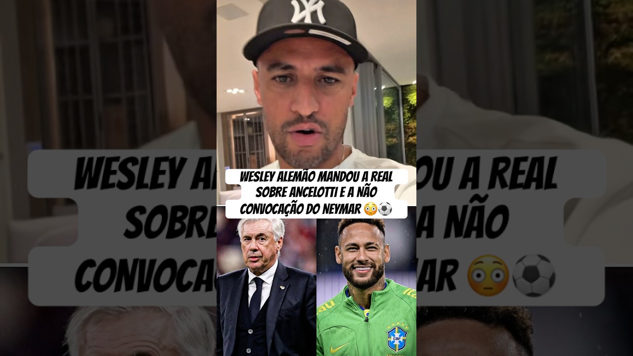 WESLEY ALEM&Atilde;O MANDOU A REAL SOBRE ANCELOTTI E A N&Atilde;O CONVOCA&Ccedil;&Atilde;O DO NEYMAR 😳 #wesleyalem&atilde;o #neymar