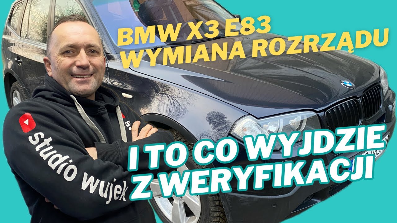 BMW X3 E83 WYMIANA ROZRZĄDU I TO CO WYJDZIE Z WERYFIKACJI