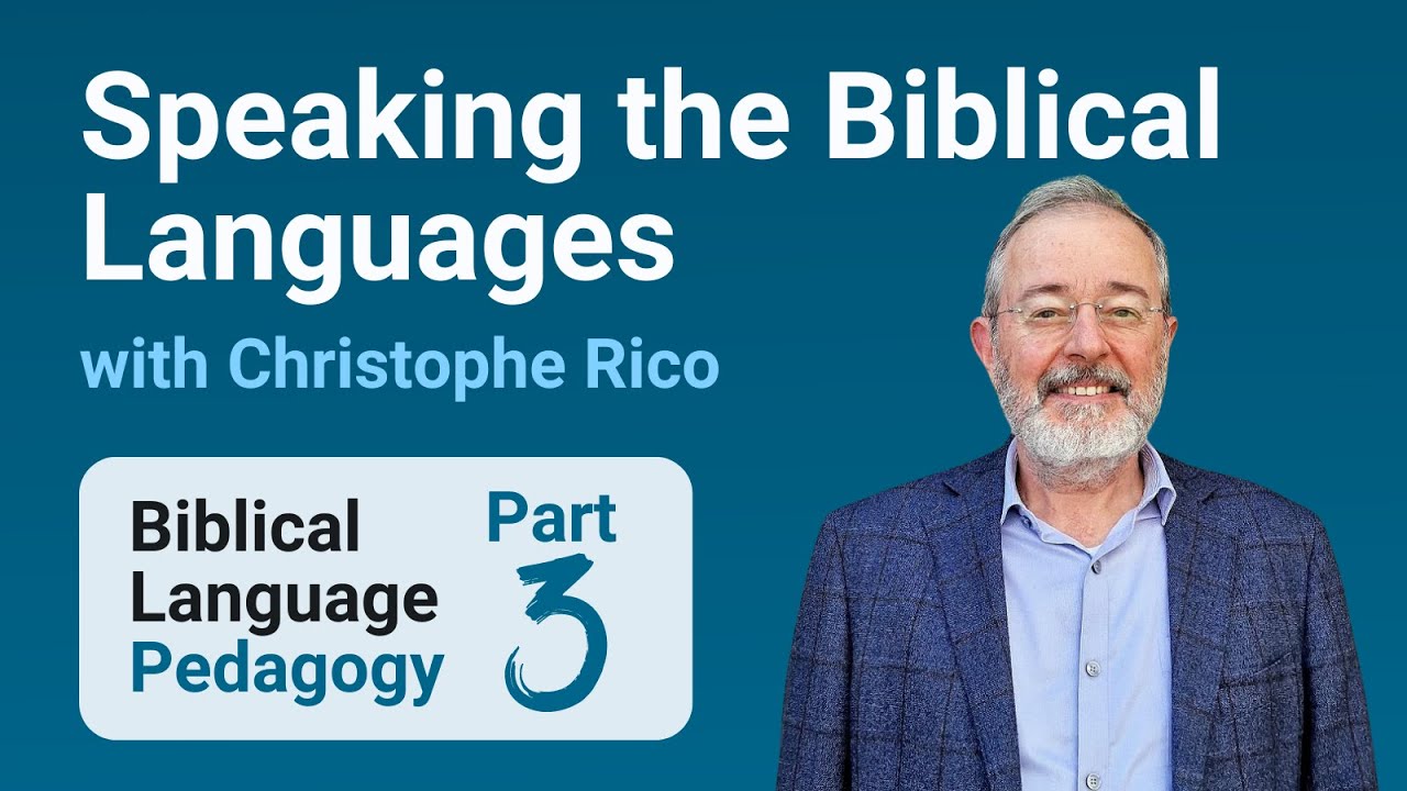 Speaking the Biblical Languages with Christophe Rico (Part 3 of Biblical Language Pedagogy)