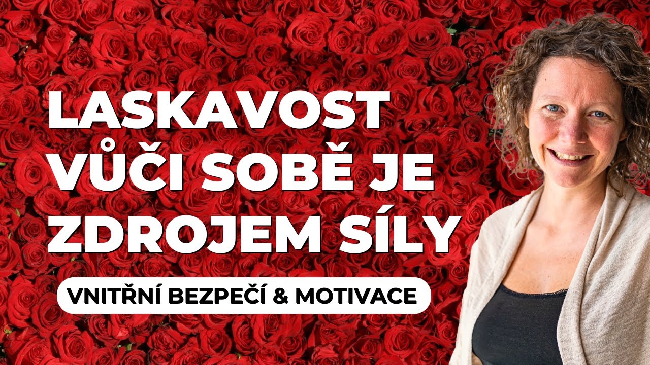 Sebelaskavost je zdroj na&scaron;&iacute; s&iacute;ly | Kami Dvoř&aacute;kov&aacute; | Vnitřn&iacute; bezpeč&iacute;, motivace, soucit, sebevědom&iacute;