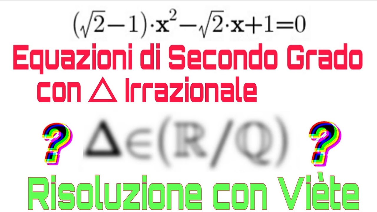 Equazioni di Secondo Grado con Δ Irrazionale. Risoluzione con le Formule di Viète 