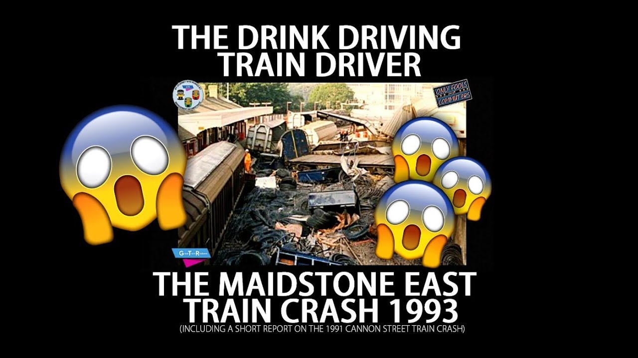 THE DRINK DRIVING TRAIN DRIVER THE MAIDSTONE EAST TRAIN CRASH 1993