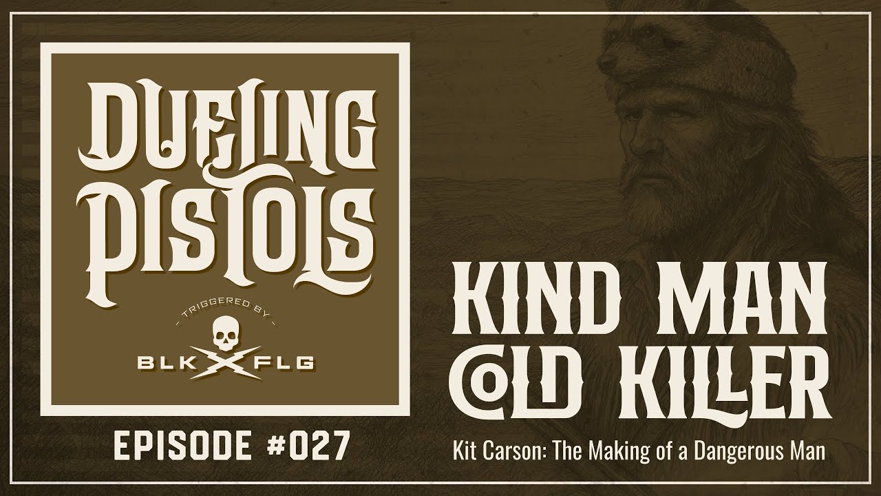 EP. 27 | Kit Carson: The Making of a Dangerous Man | DUELING PISTOLS