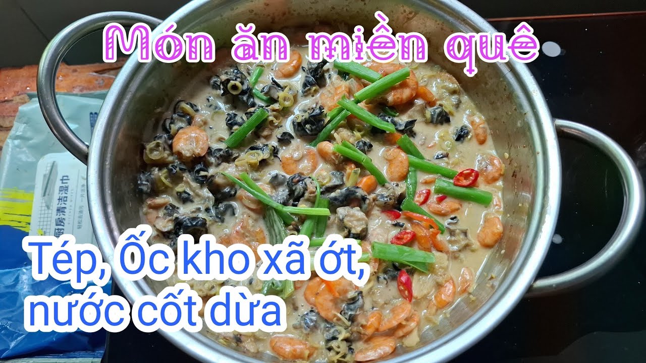 Ăn Là Ghiền với món Tép, Ốc kho xã ớt, nước cốt dừa 