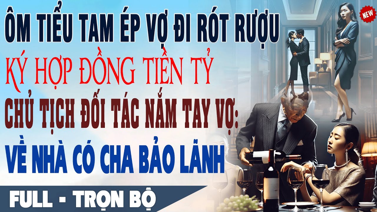 💕 Truyện Ngôn Tình ÔM BỒ ÉP VỢ RÓT RƯỢU KÝ HỢP ĐỒNG Chủ Tịch Đối Tác Nắm Tay: Về Nhà Có Cha Bảo Lãnh
