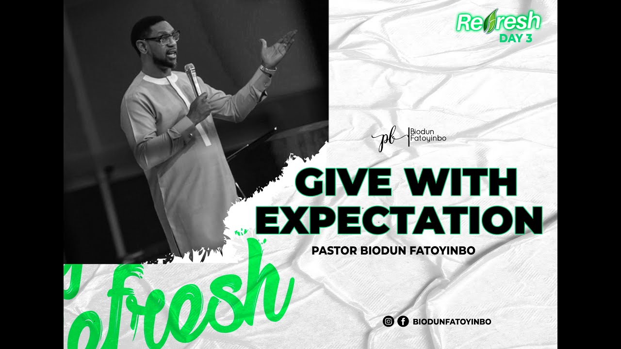 Give With Expectation. || Pastor Biodun Fatoyinbo. Refresh Day 3, 01-12-2020