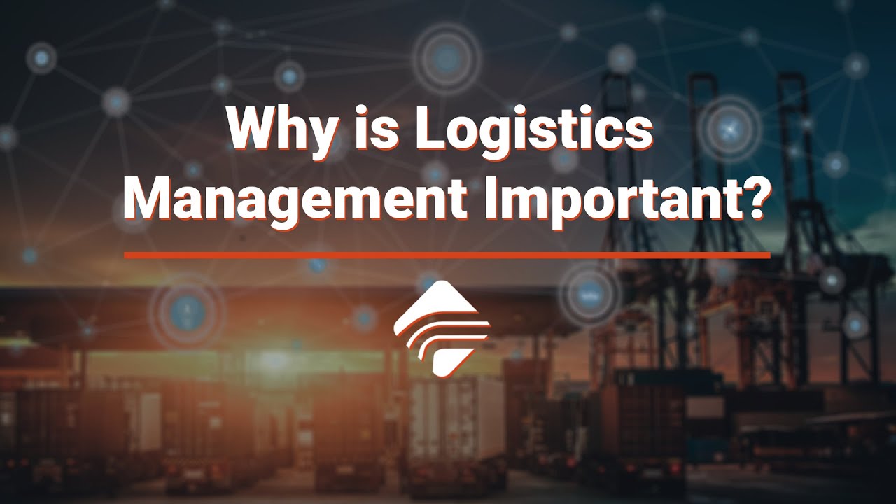 Why is Logistics Management Important?