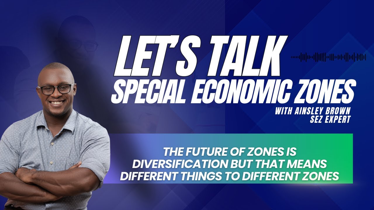 Let's Talk Special Economic Zones: The Future of Zones is diversification but what does that mean?