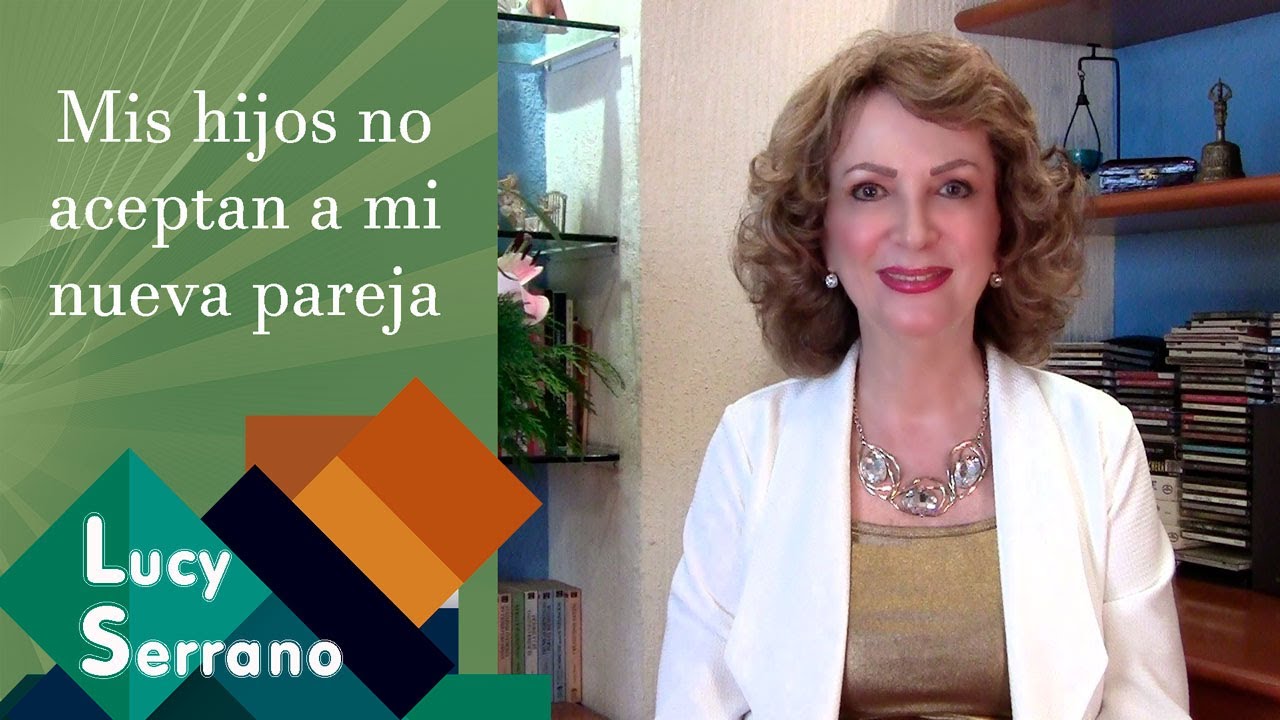 Mis hijos no aceptan a mi nueva pareja - Lucy Serrano