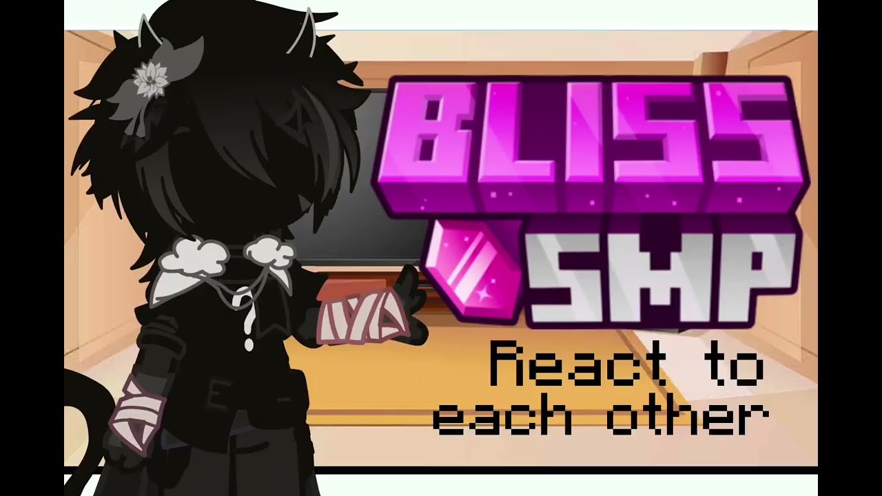 Bliss smp react to each other 