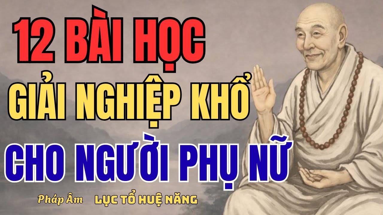 LỤC TỔ HUỆ NĂNG | 12 Bài Học Chuyển Hóa Khổ Đau Cho Người Phụ Nữ | Nghe Là Tỉnh