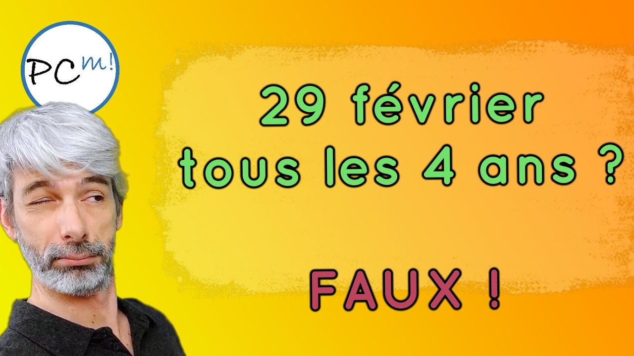 28 ou 29 février ? Année bissextile ? Pourquoi rajouter un jour tous les 4 ans (environ) ?