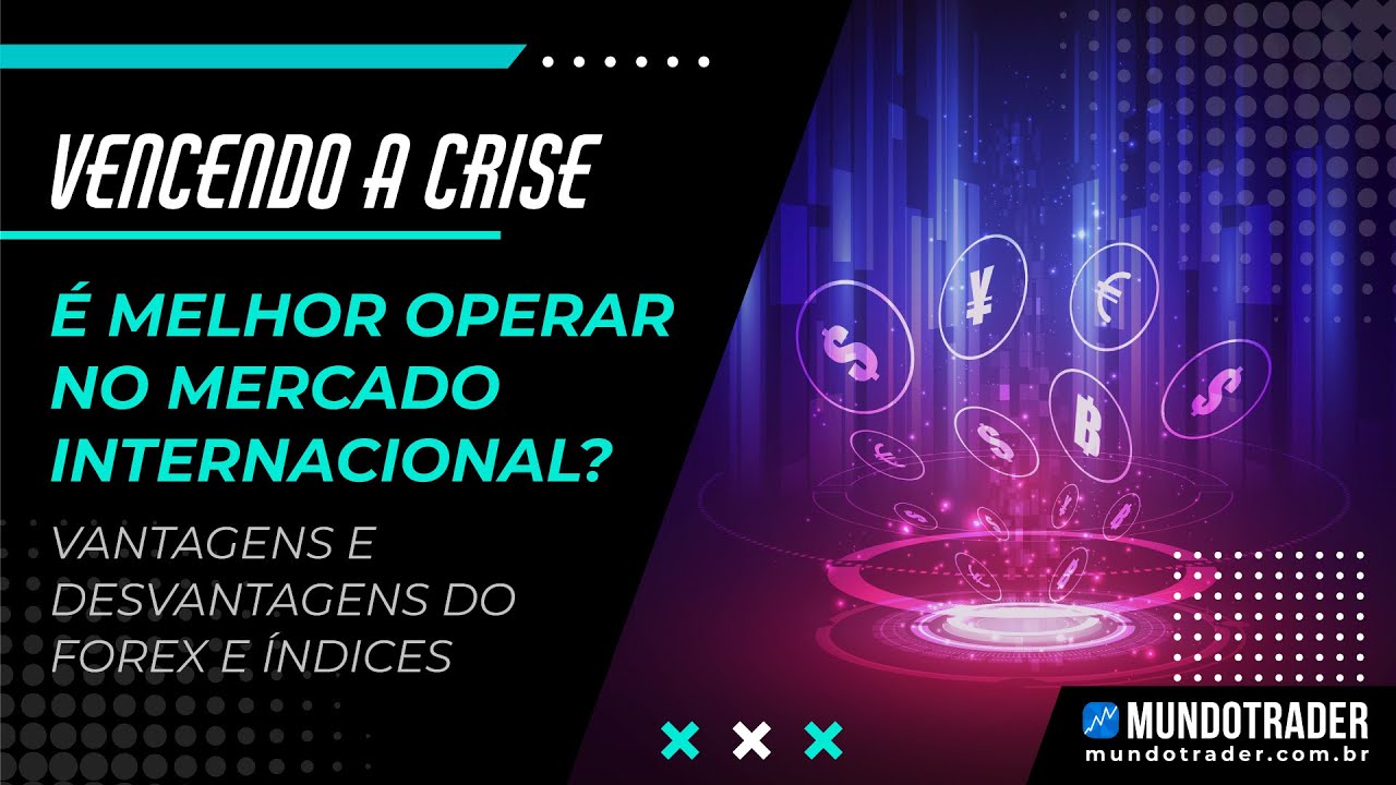 Porque &eacute; Melhor Operar no Mercado Internacional? Vantagens e Desvantagens do Forex e indices