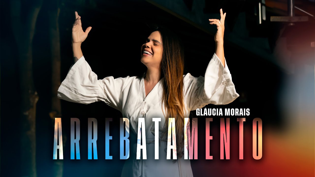 Gláucia Morais | Arrebatamento