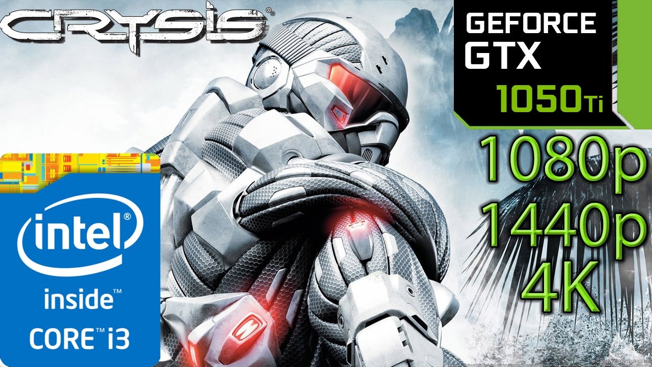 Crysis 1: GTX 1050 ti - i3 6100 - 1080p - 1440p - 4K