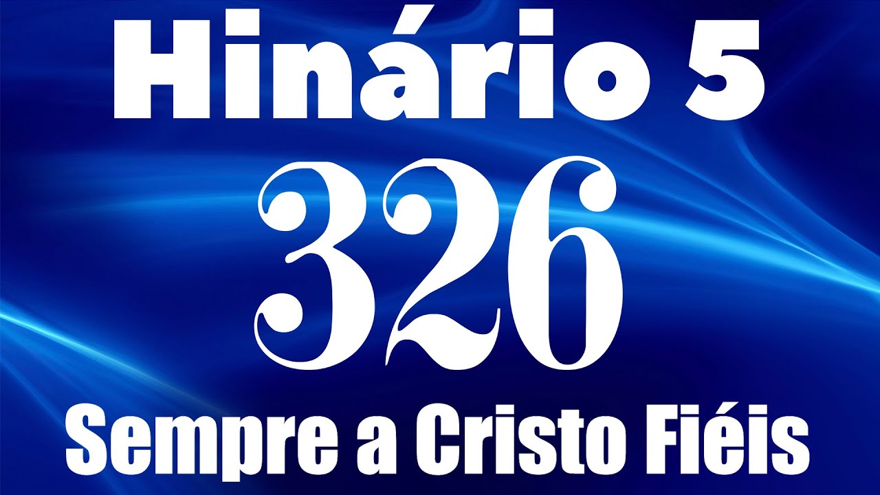 HINO 326 CCB - Sempre a Cristo Fi&eacute;is - HIN&Aacute;RIO 5 COM LETRAS