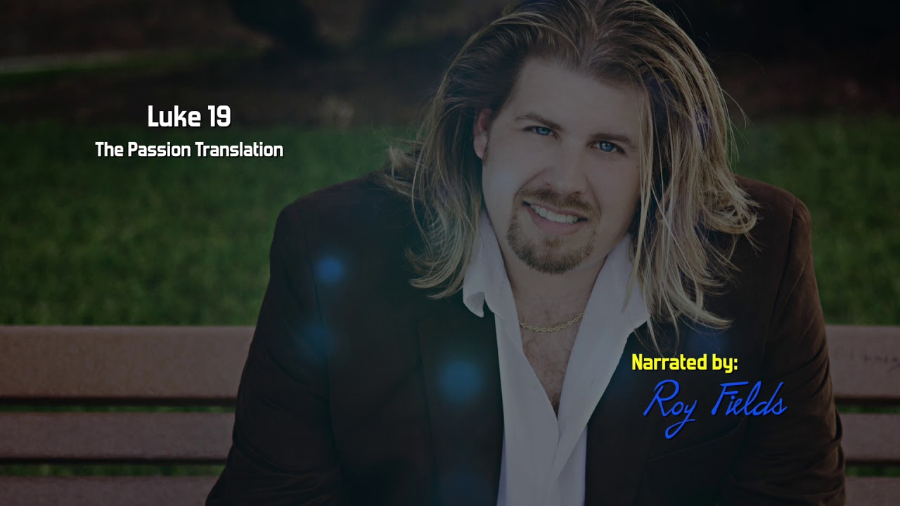 Luke 19 (TPT) The Passion Translation with Roy Fields