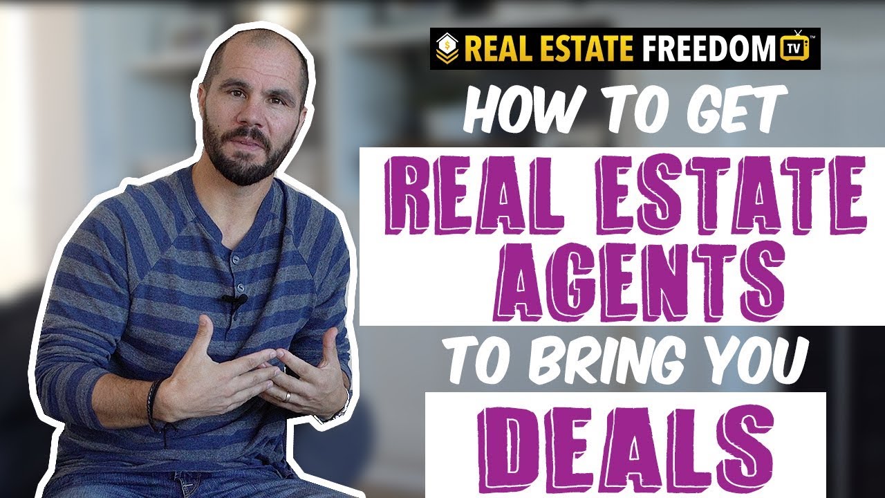 How To Get Real Estate Agents To Bring You Deals