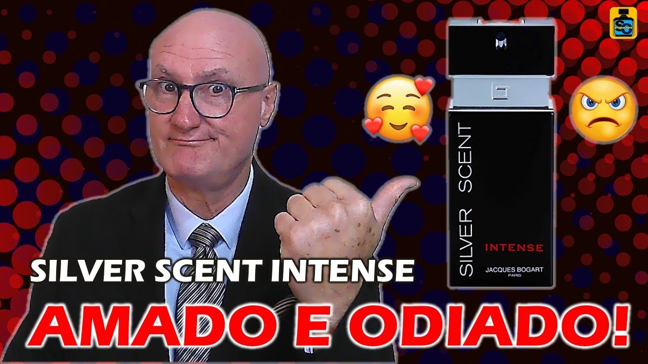 SILVER SCENT INTENSE = AMADO E ODIADO!
