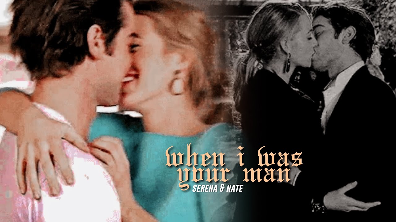 ► Serena & Nate | When I Was Your Man