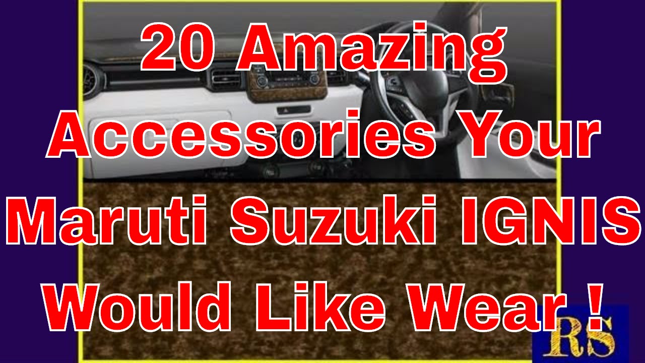 20 Amazing Accessories Your Maruti Suzuki Ignis Would Like Wear