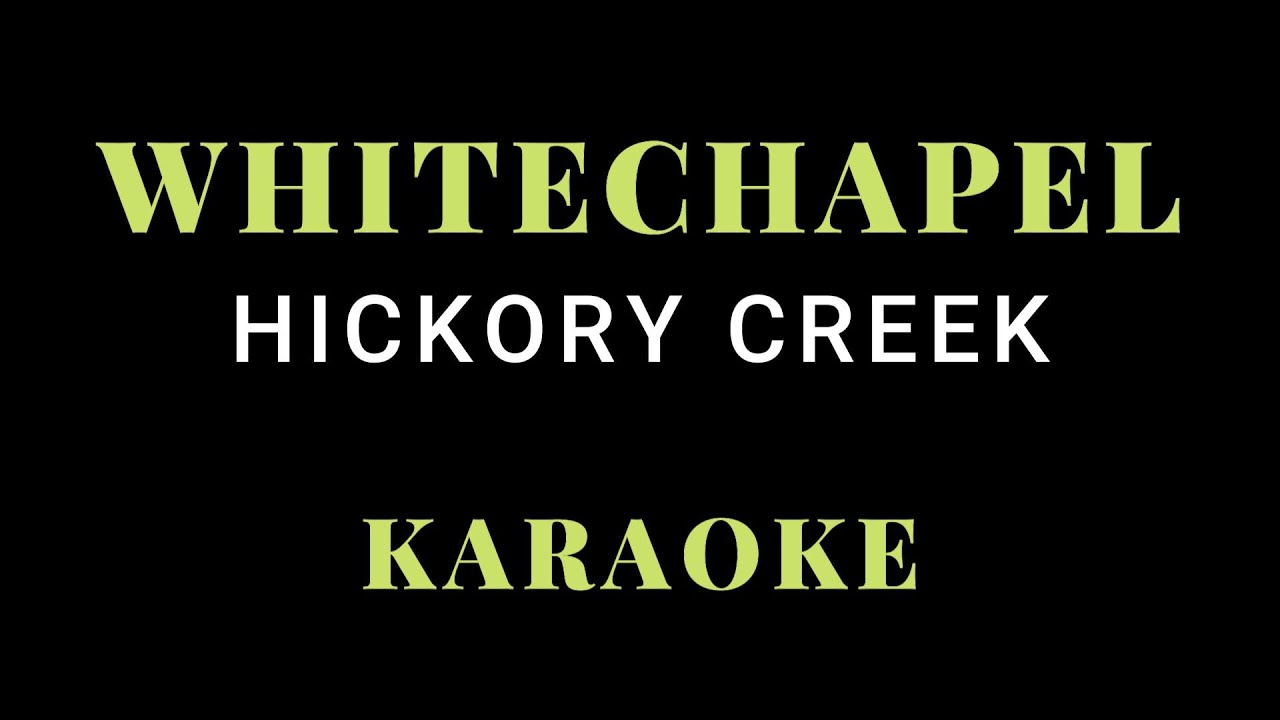 WHITECHAPEL - HICKORY CREEK KARAOKE