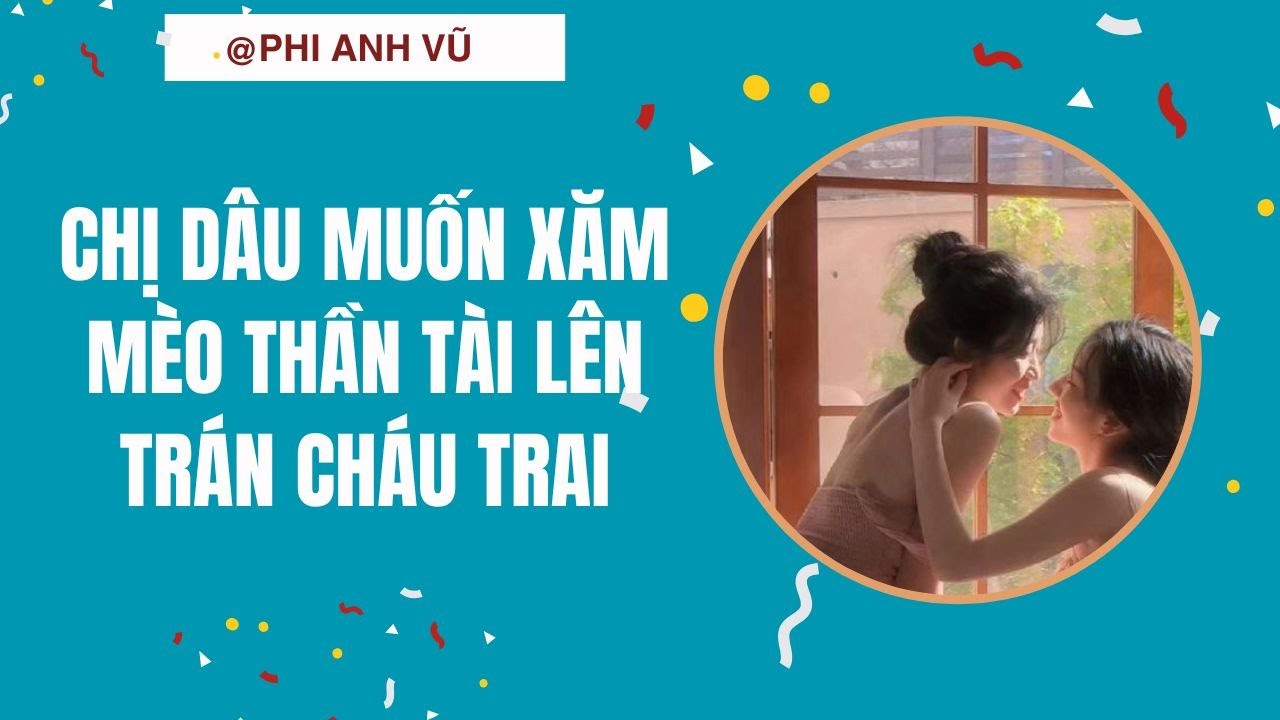 [Truyện Audio] Chị Dâu Muốn Xăm Mèo Thần Tài Lên Trán Cháu Trai | Phi Anh Vũ