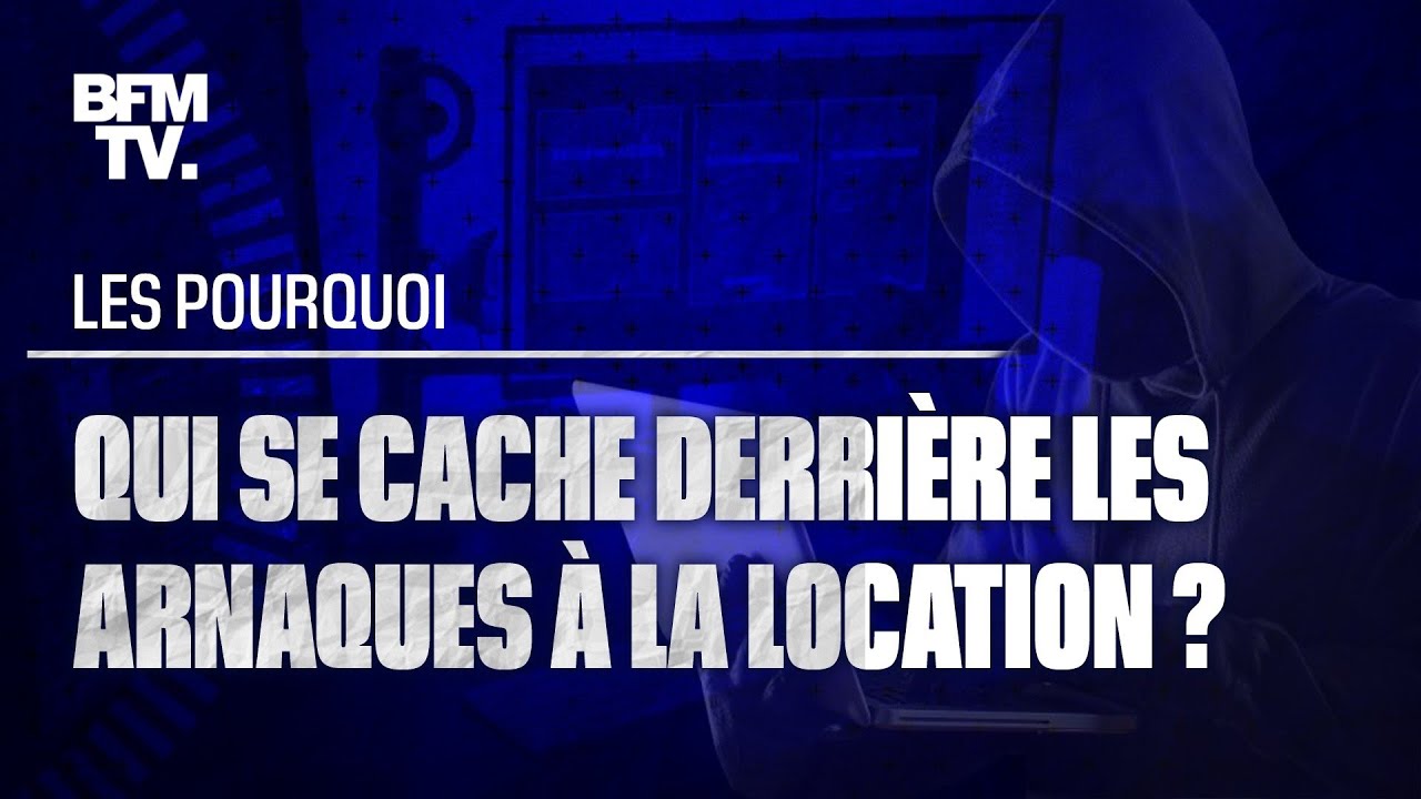 Qui se cache derrière les arnaques à la location ?