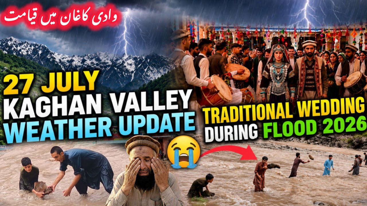 🌧️ 27 July Kaghan Valley Weather Update | Traditional Wedding During Flood 2026 💍🌊