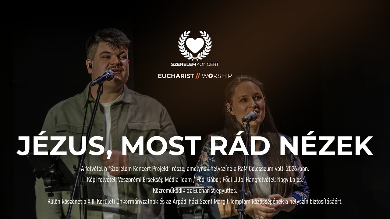 JÉZUS, MOST RÁD NÉZEK * EUCHARIST FEAT. BURGER ZSÓFIA ÉS BALÁZS [Szerelemkoncert; RaM, 2026-02-09]