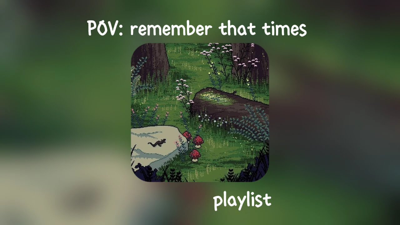 POV: remember that times playlist🎧🍂