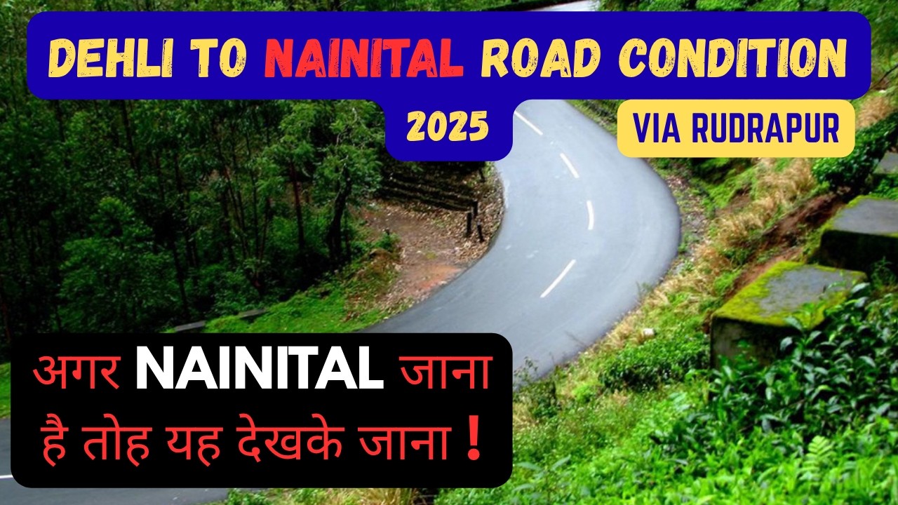 DELHI TO NAINITAL ROAD CONDITION IN 2025 | DELHI TO NAINITAL BY ROAD | DELHI TO NAINITAL ROAD TRIP