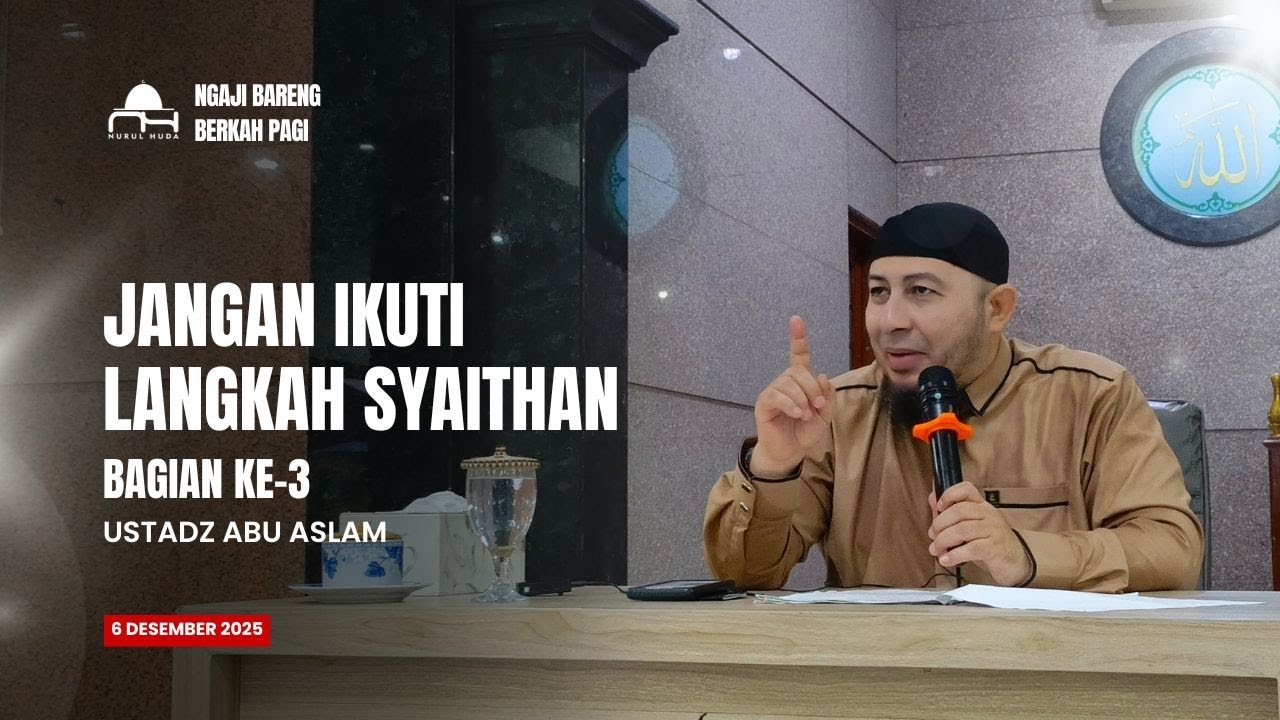Ngaji Bareng - Ustadz Abu Aslam - Jangan Ikuti Langkah Syaithan (Bagian-3) - 6 Desember 2025