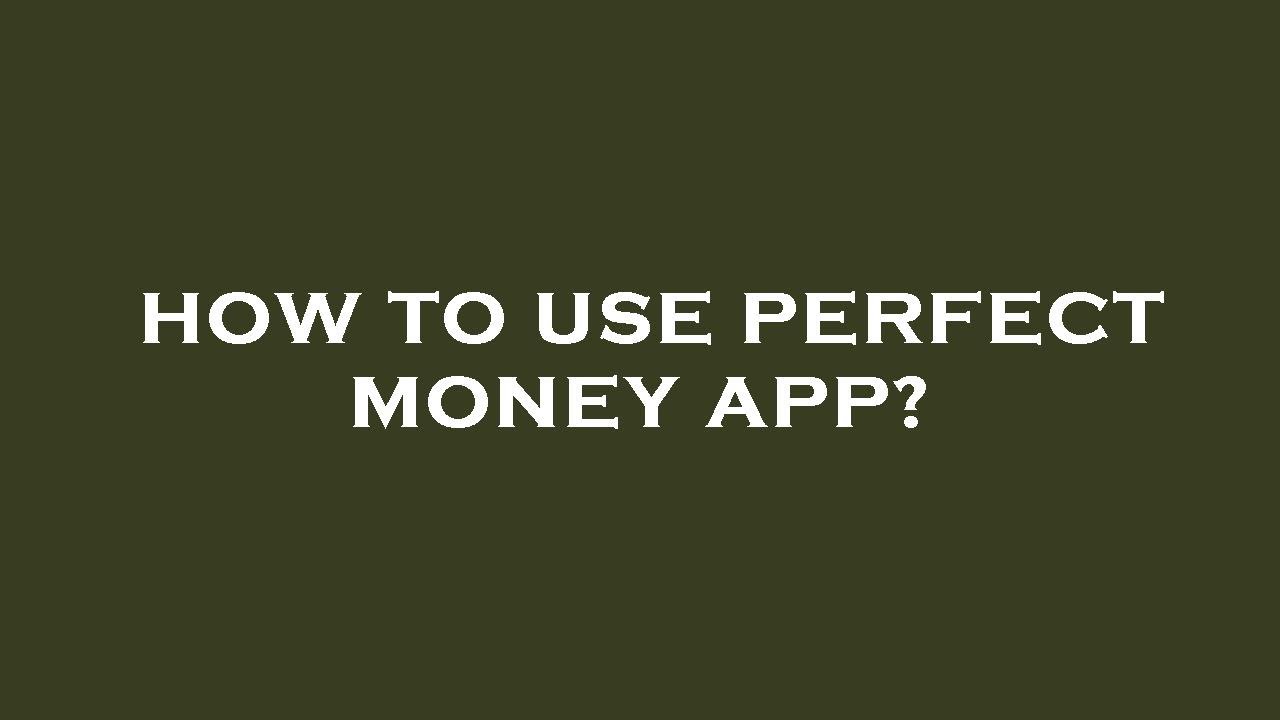 How to use perfect money app?