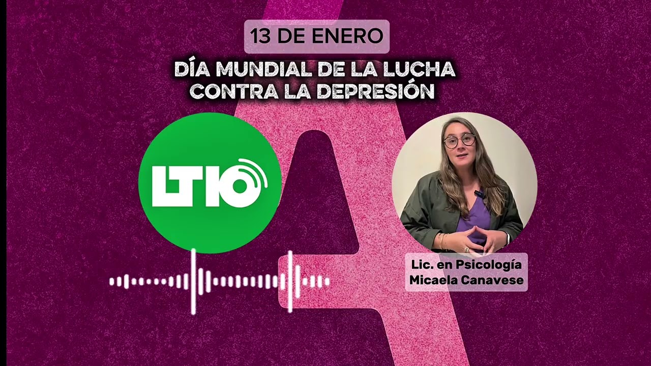 13 DE ENERO - Día Mundial de la Lucha contra la Depresión / LT10 / Lic. Micaela Canavese