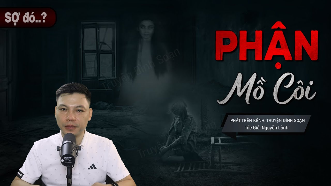 Phận Mồ Côi - Truyện Ma Có Thật Về Vong Hồn Hóa Quỷ Chín Đầu Ăn Hồn Phách Mc Đình Soạn Kể