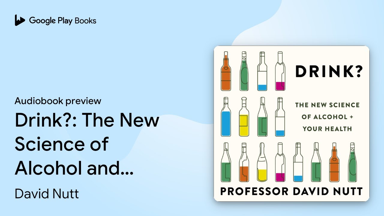 Drink?: The New Science of Alcohol and Your… by David Nutt · Audiobook preview