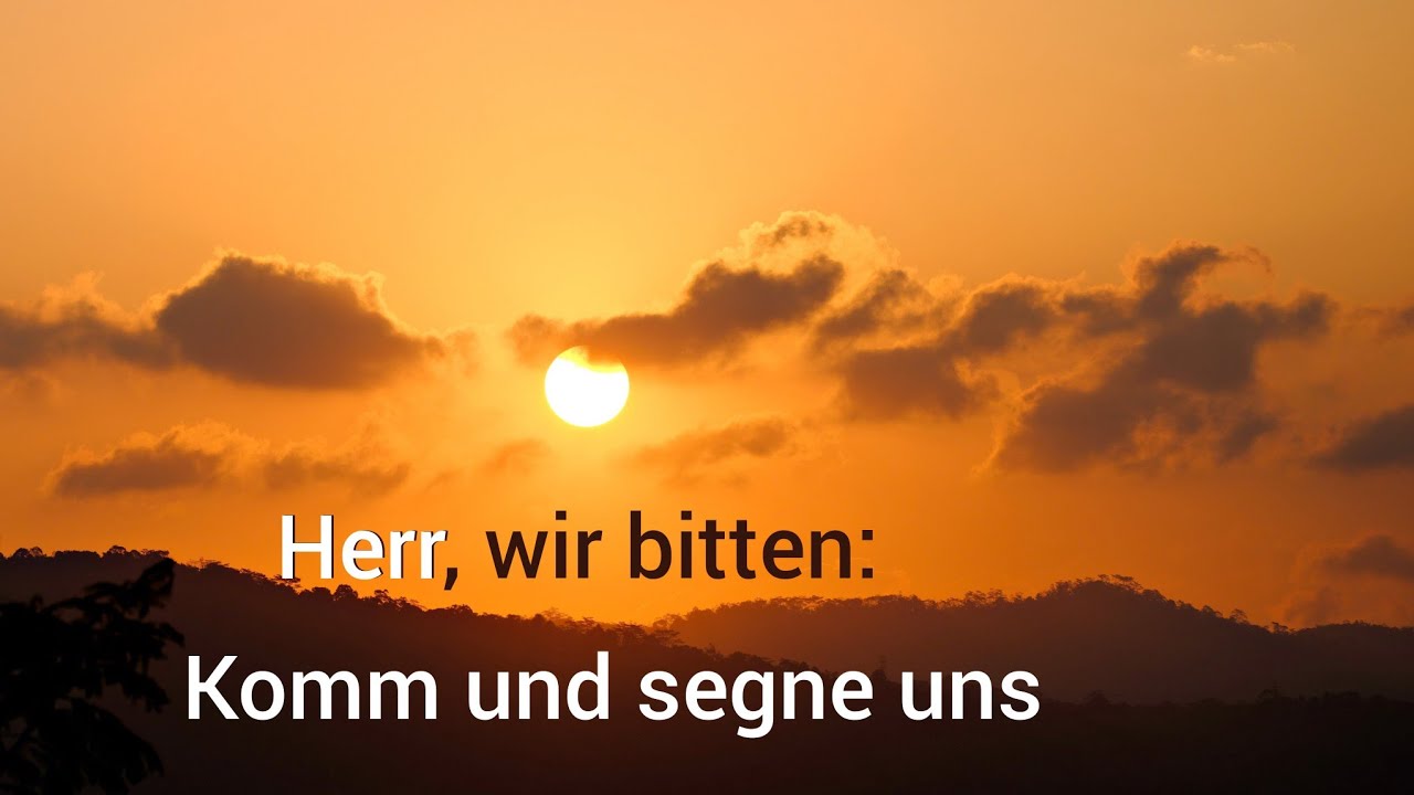 Herr, wir bitten: Komm und segne uns