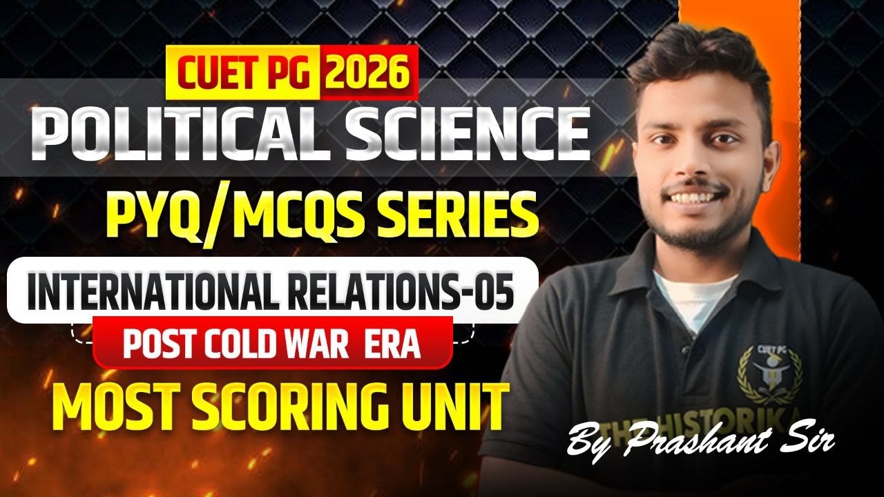 CUET PG 2026 Pol. science | Post Cold war era | International Relations-05| By Prashant Sir