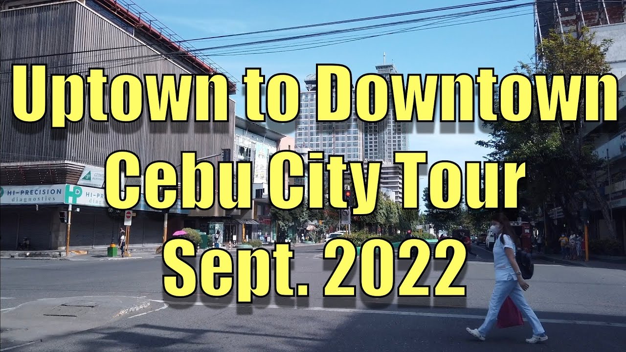 Uptown to Downtown Cebu CIty, Tour. Sept 2022