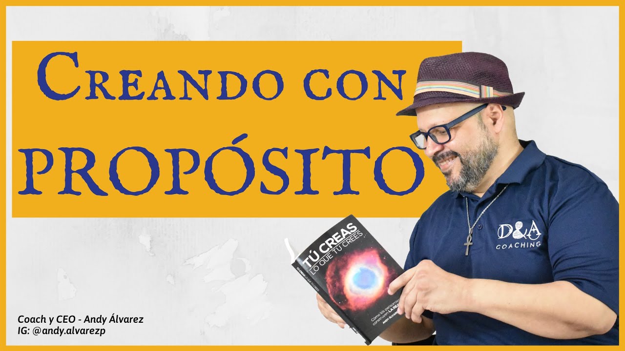 &iquest;Como CREAR con PROP&Oacute;SITO?  | Coach Andy &Aacute;lvarez by D&A Coaching