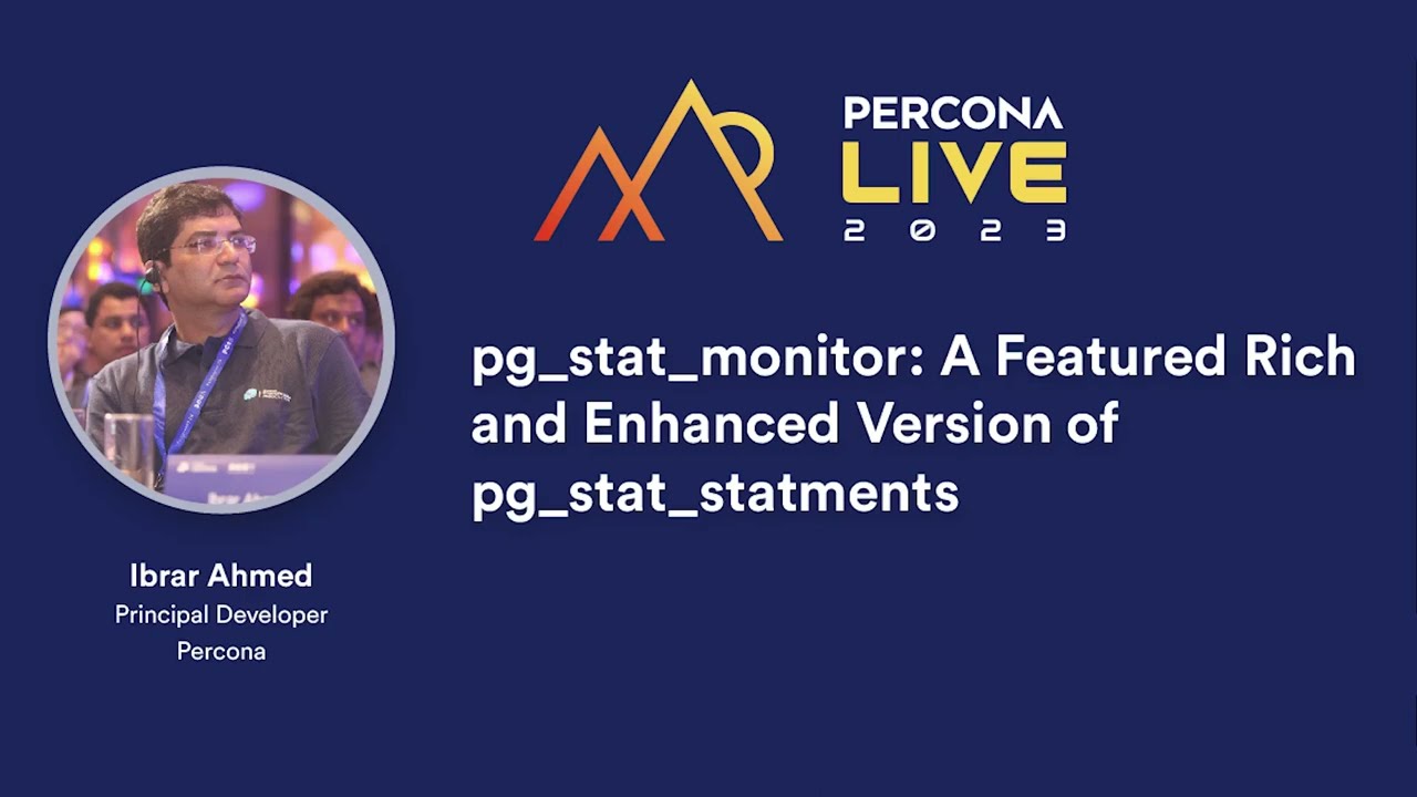 pg_stat_monitor: A Featured Rich And Enhanced Version &mdash; Ibrar Ahmed, Percona
