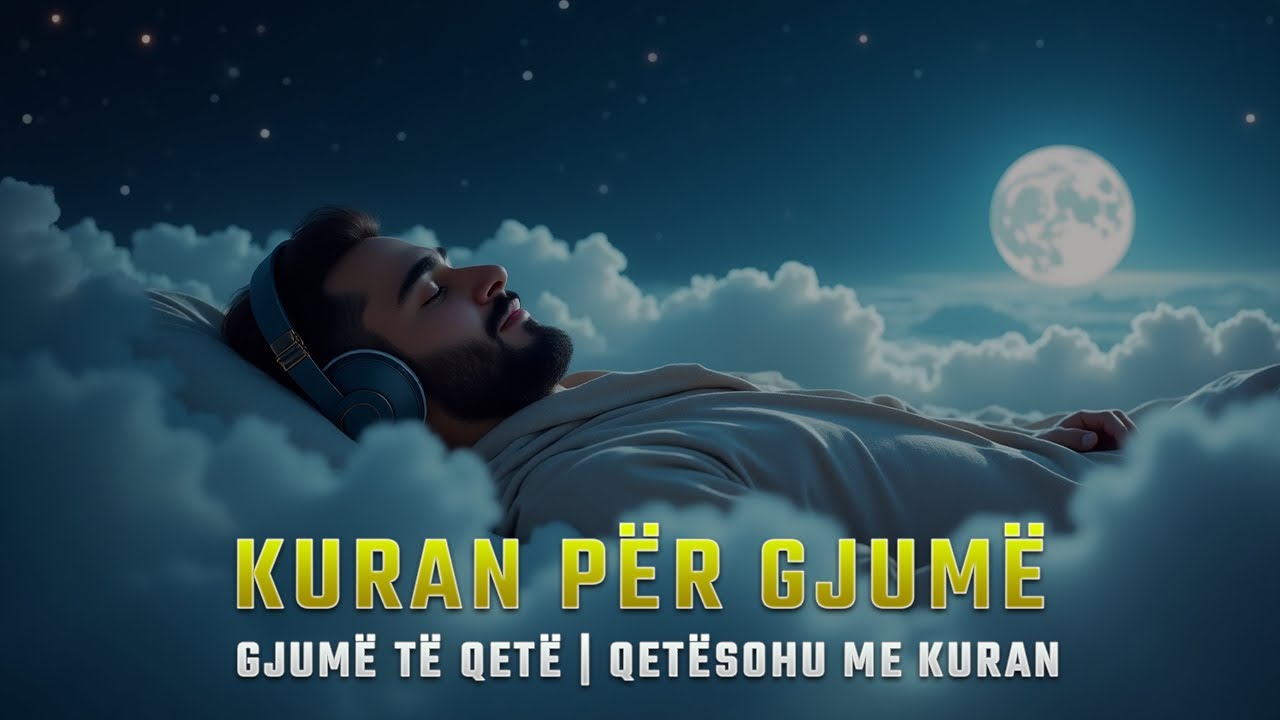 Kuran per Gjum | Kuran per te Fjetur - Qetësohu me Kuran