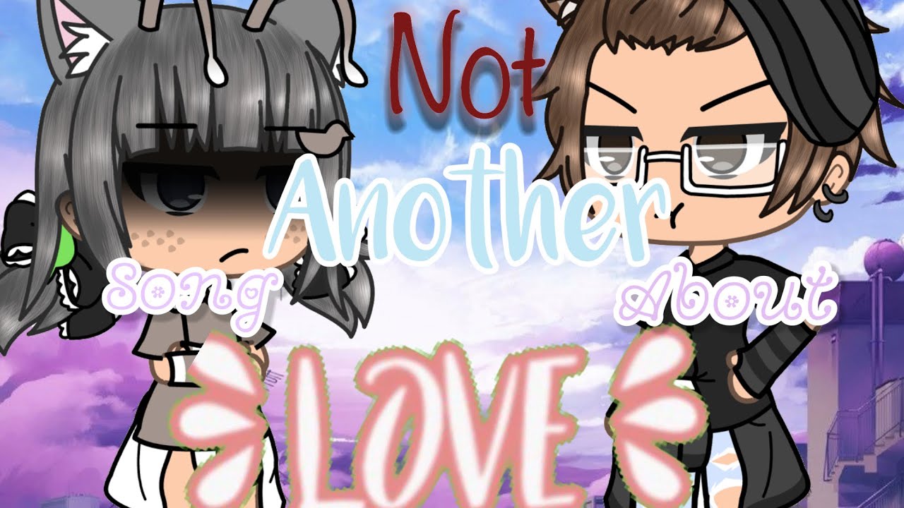 Not Another Song About Love ~GLMV~ ( Please Read Desc )