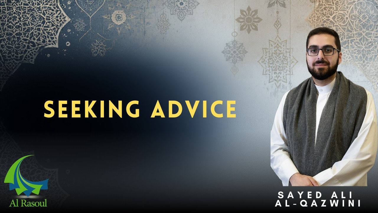 Seeking Advice! - Sayed Ali Al-Qazwini