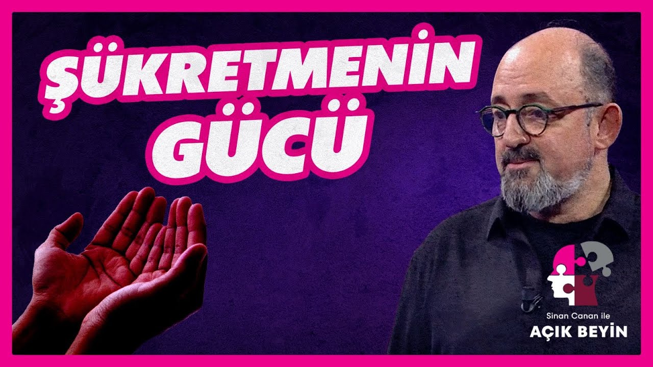 Zihinsel Spa: Şükretmek! Şükretmenin Gücüyle Hayatını Değiştir | Sinan Canan ile Açık Beyin